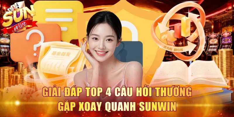 Giải đáp top 4 câu hỏi thường gặp xoay quanh Sunwin